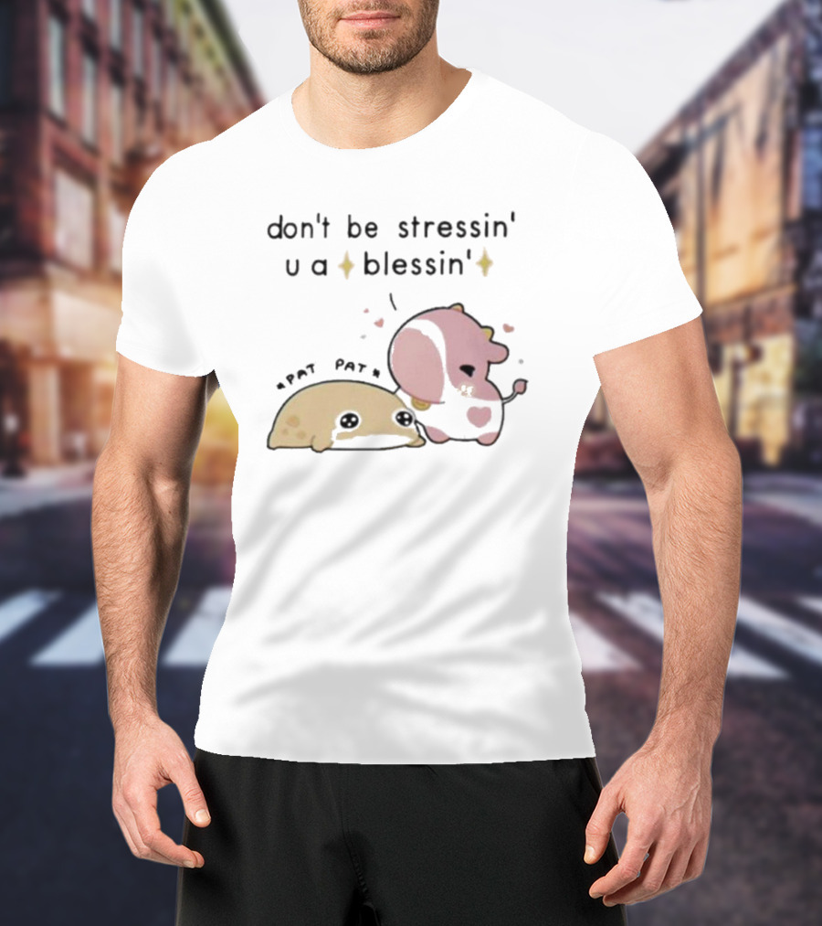 Don’t Be Stressin You A Blessin Cute Pat Pat Fluffnestart T-Shirt
