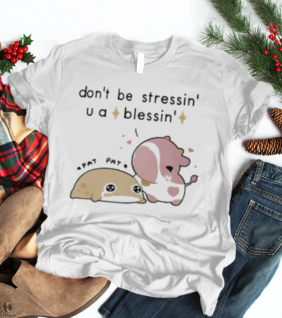 Don’t Be Stressin You A Blessin Cute Pat Pat Fluffnestart T-Shirt