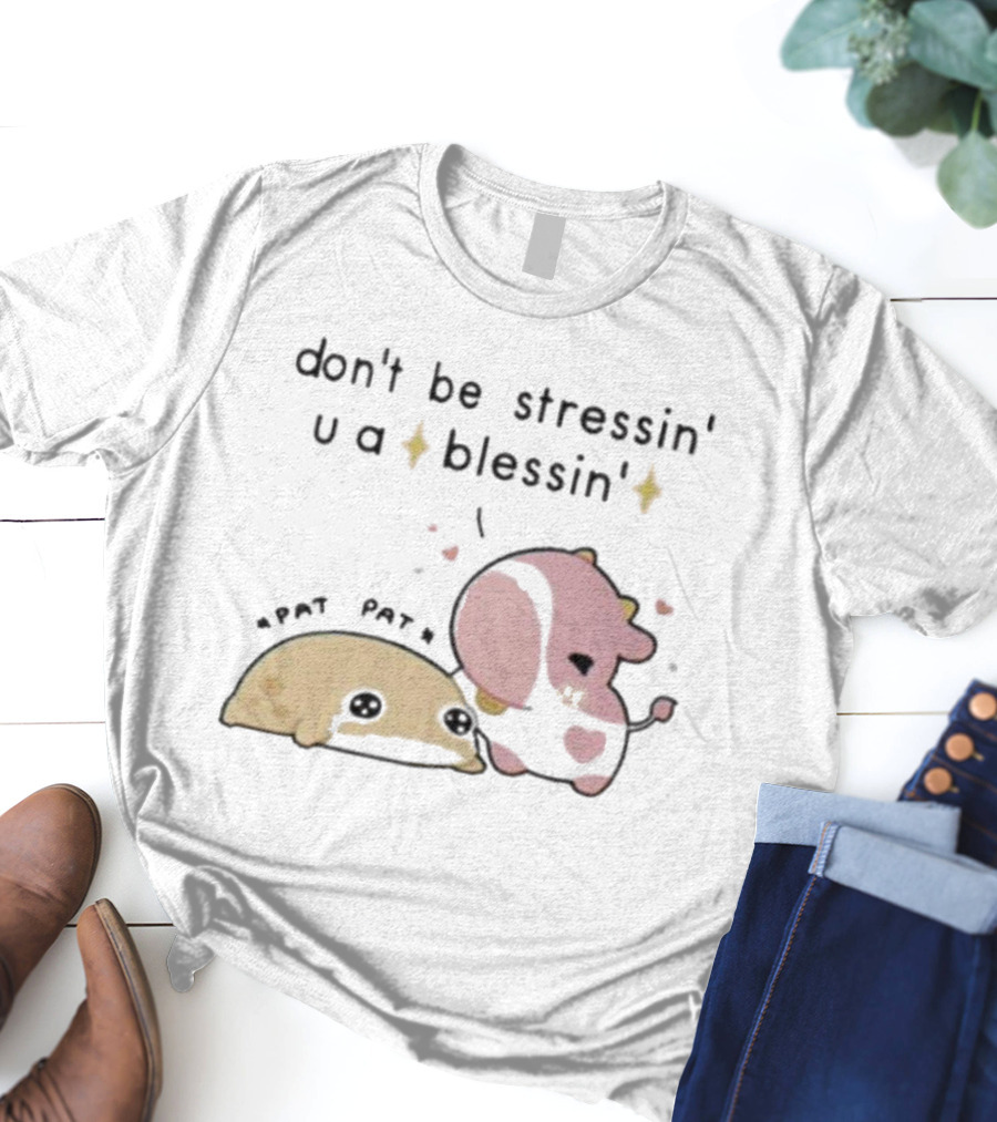 Don’t Be Stressin You A Blessin Cute Pat Pat Fluffnestart T-Shirt
