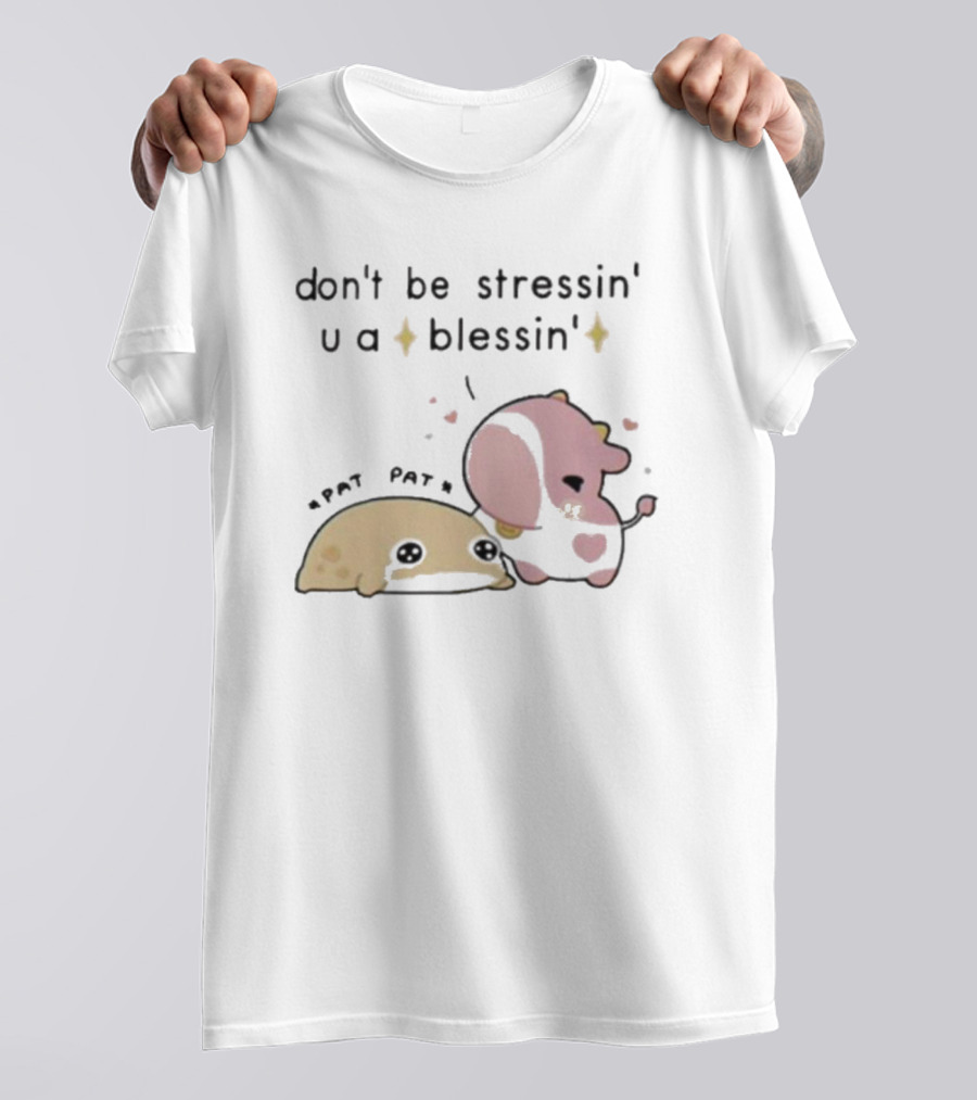 Don’t Be Stressin You A Blessin Cute Pat Pat Fluffnestart T-Shirt