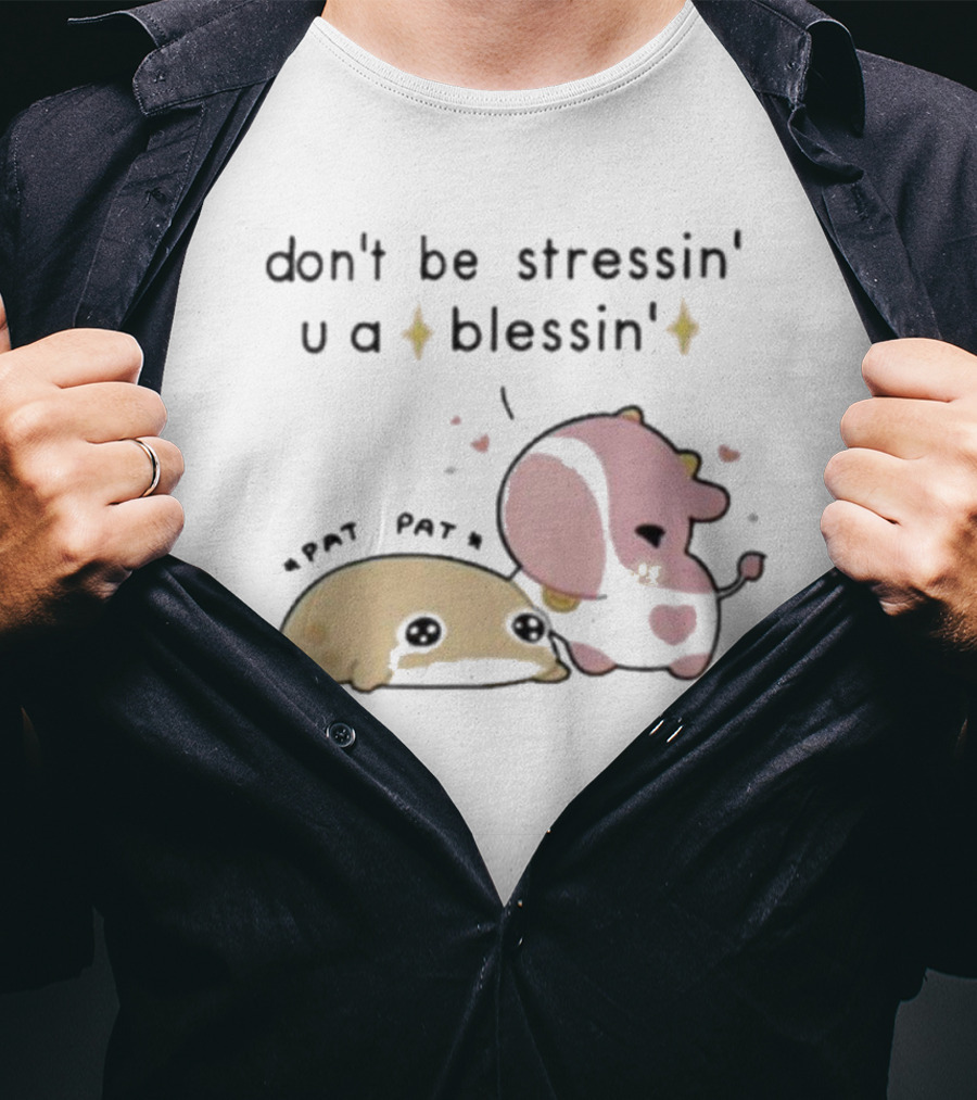 Don’t Be Stressin You A Blessin Cute Pat Pat Fluffnestart T-Shirt