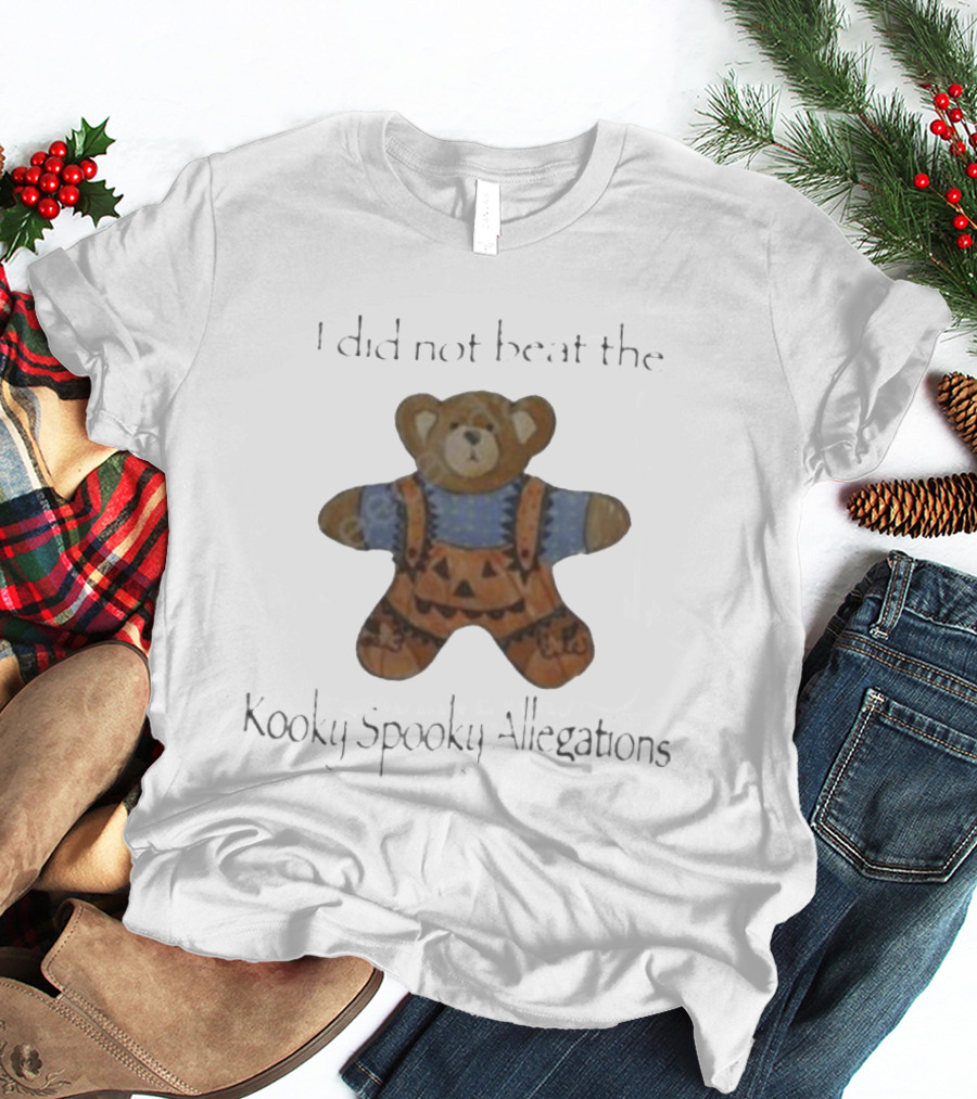 I Did Not Beat The Kooky Spooky Allegations Teddy Bear T-Shirt