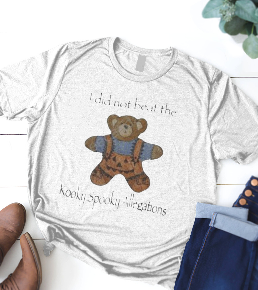 I Did Not Beat The Kooky Spooky Allegations Teddy Bear T-Shirt