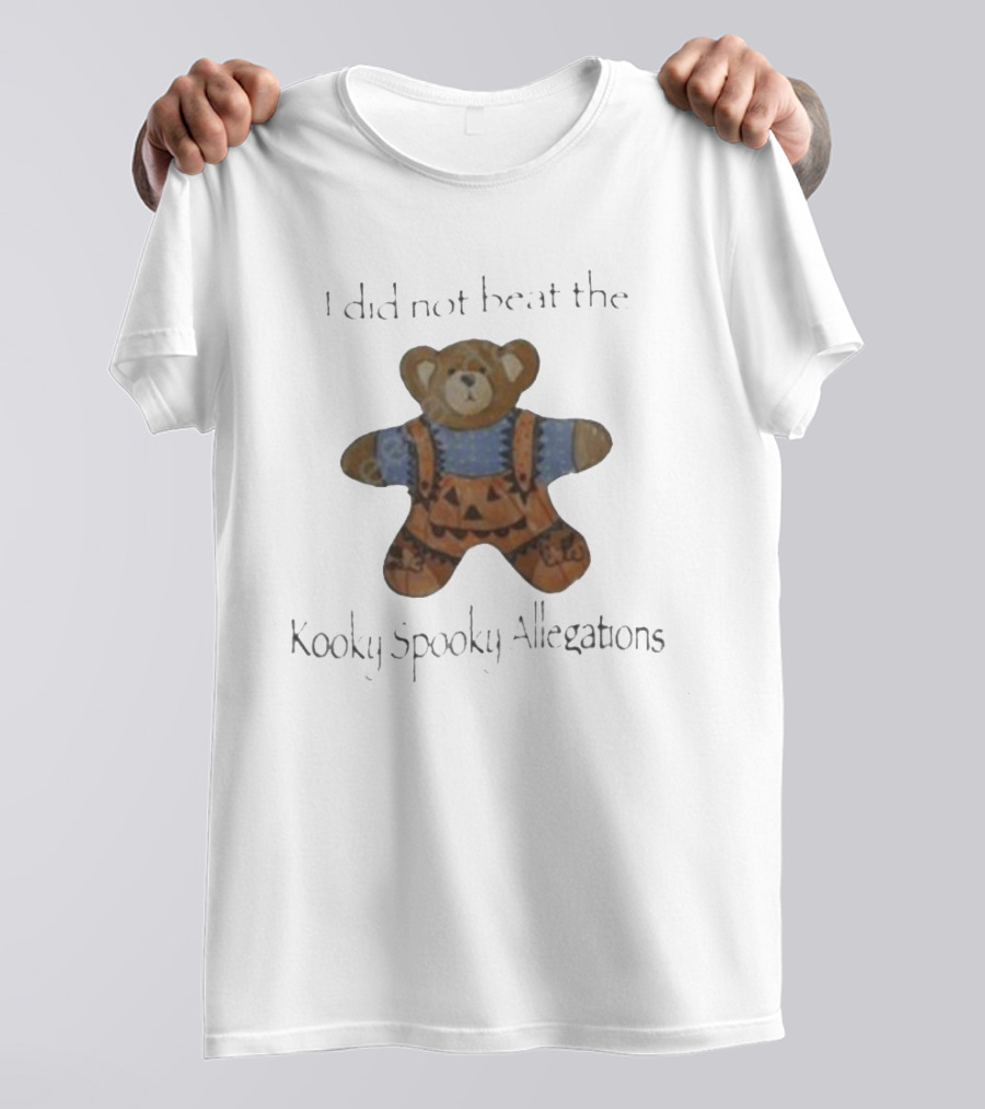 I Did Not Beat The Kooky Spooky Allegations Teddy Bear T-Shirt