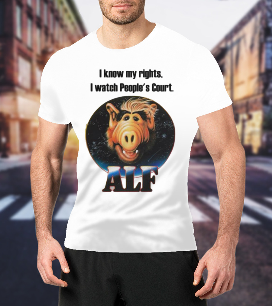 I Know My Rights I Watch People's Court ALF T-Shirt