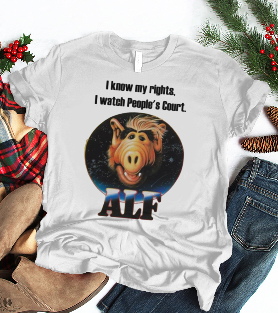 I Know My Rights I Watch People's Court ALF T-Shirt