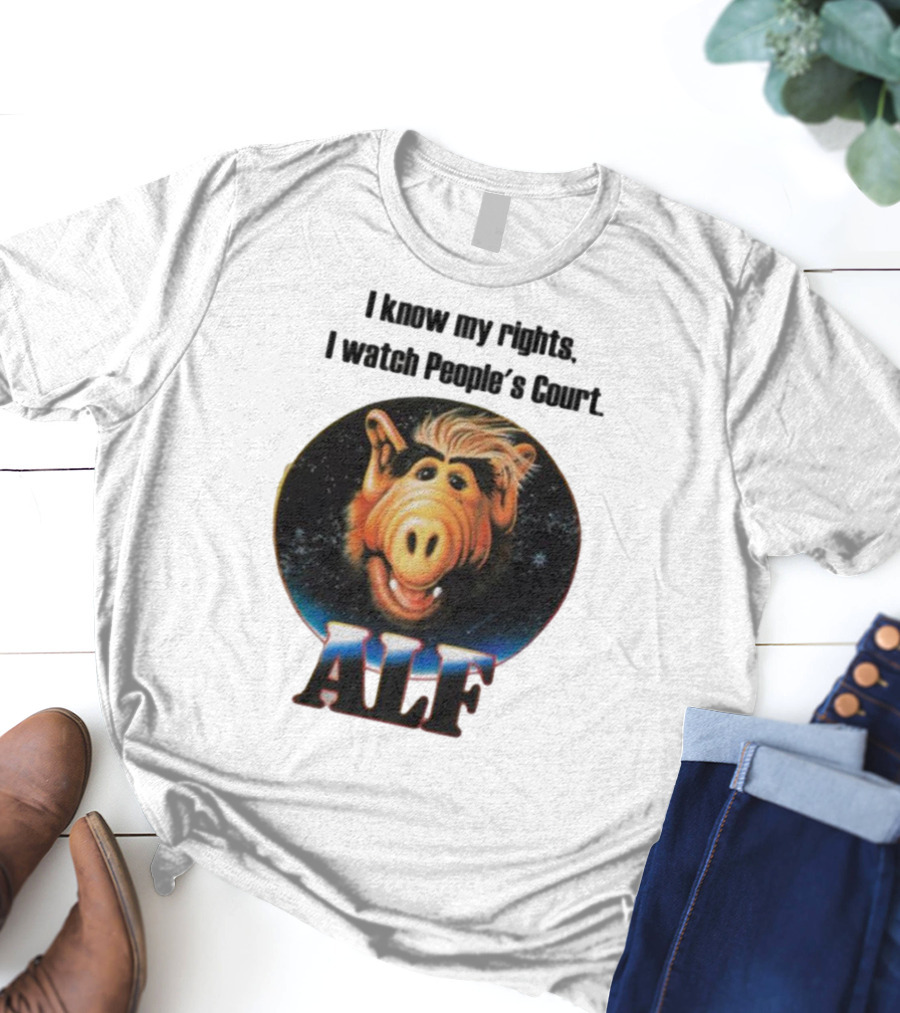 I Know My Rights I Watch People's Court ALF T-Shirt