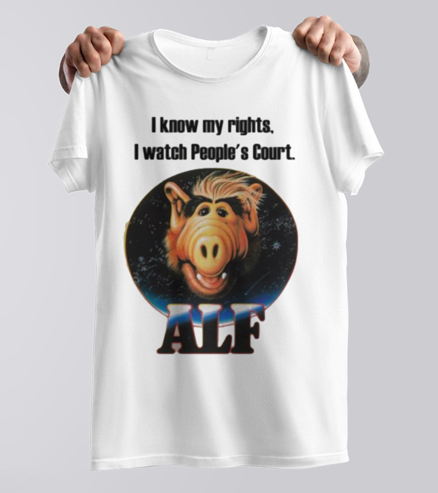 I Know My Rights I Watch People's Court ALF T-Shirt