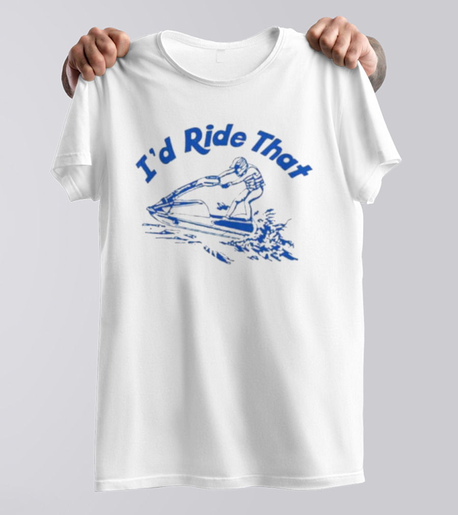 I'd Ride That Jet Ski Adventure T-Shirt