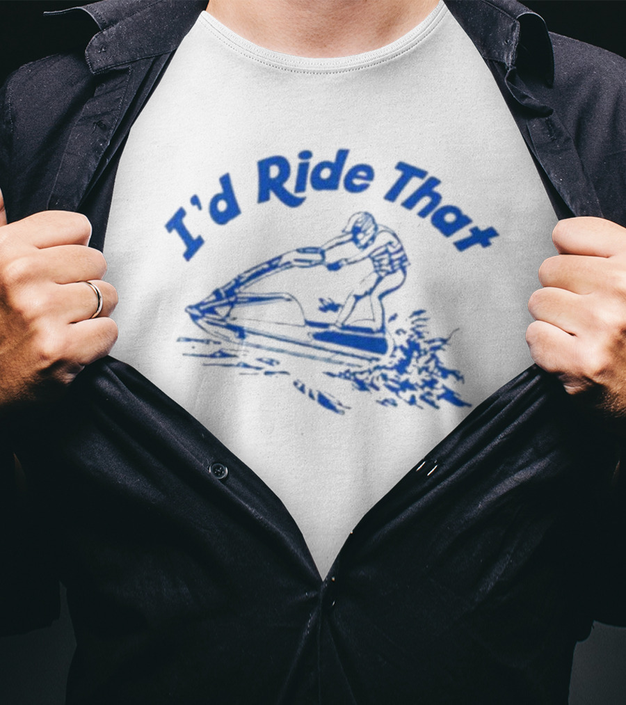 I'd Ride That Jet Ski Adventure T-Shirt