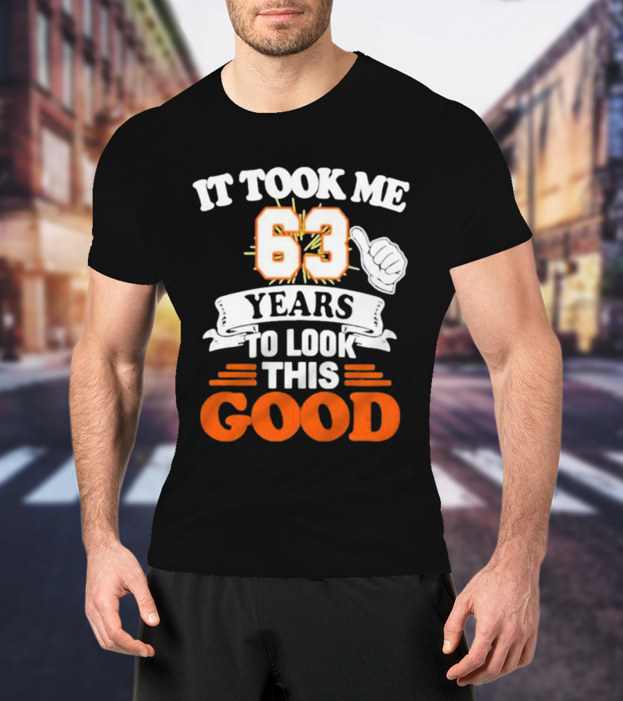 It Took Me 63 Years To Look This Good Thumbs Up T-Shirt