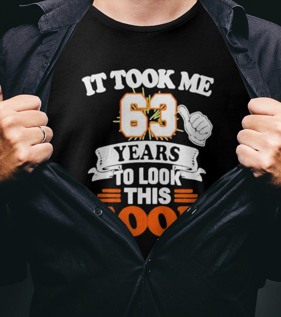It Took Me 63 Years To Look This Good Thumbs Up T-Shirt