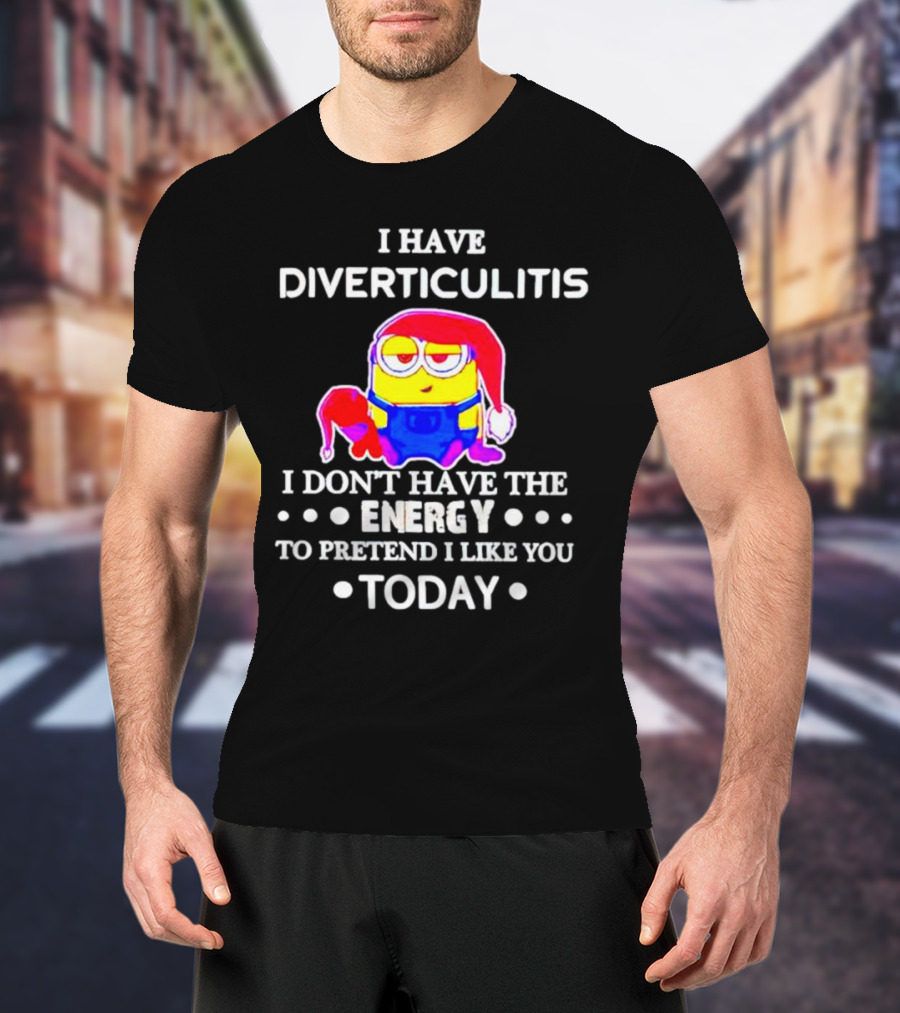 I Have Diverticulitis Minion Santa Hat I Don't Have The Energy To Pretend I Like You Today T-Shirt