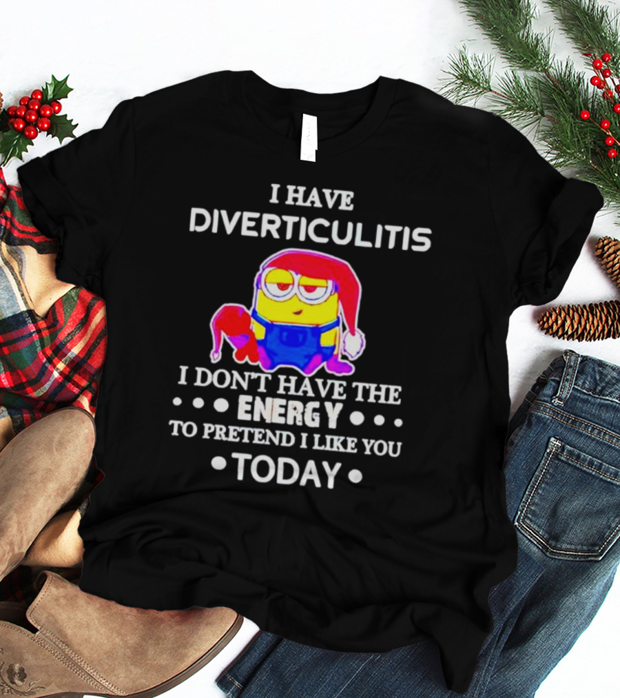 I Have Diverticulitis Minion Santa Hat I Don't Have The Energy To Pretend I Like You Today T-Shirt