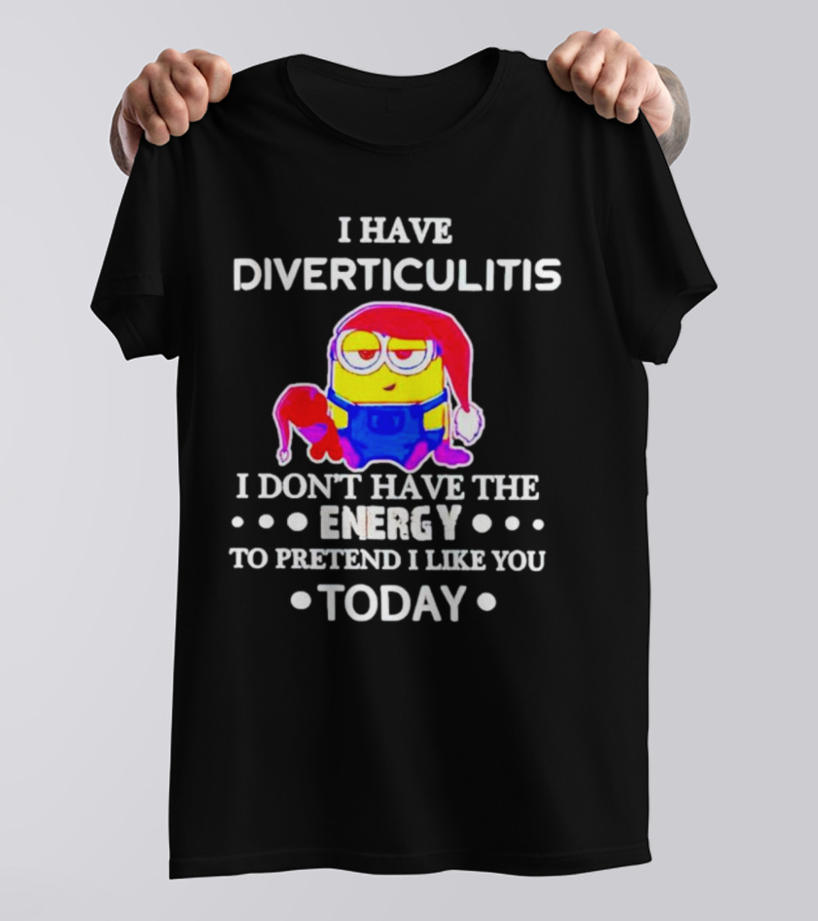 I Have Diverticulitis Minion Santa Hat I Don't Have The Energy To Pretend I Like You Today T-Shirt