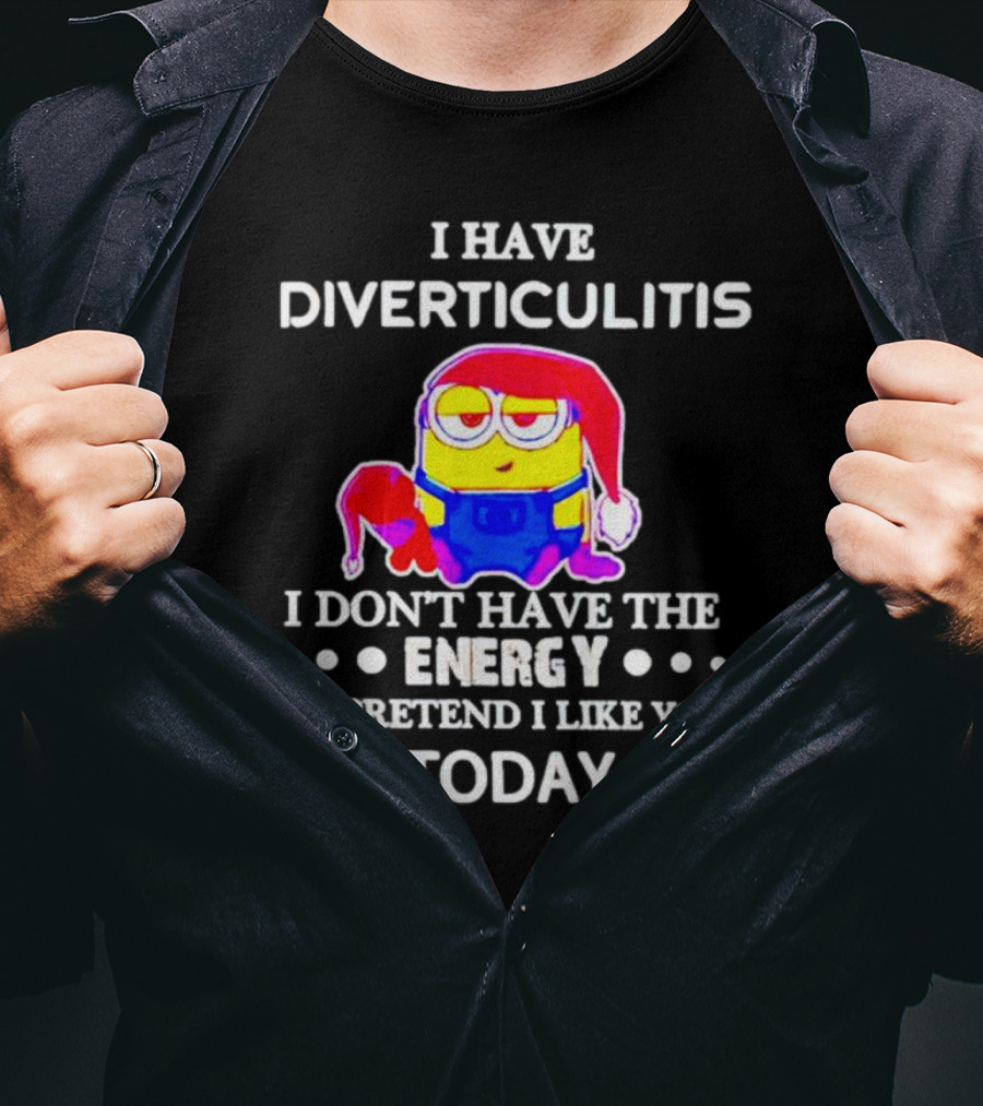 I Have Diverticulitis Minion Santa Hat I Don't Have The Energy To Pretend I Like You Today T-Shirt
