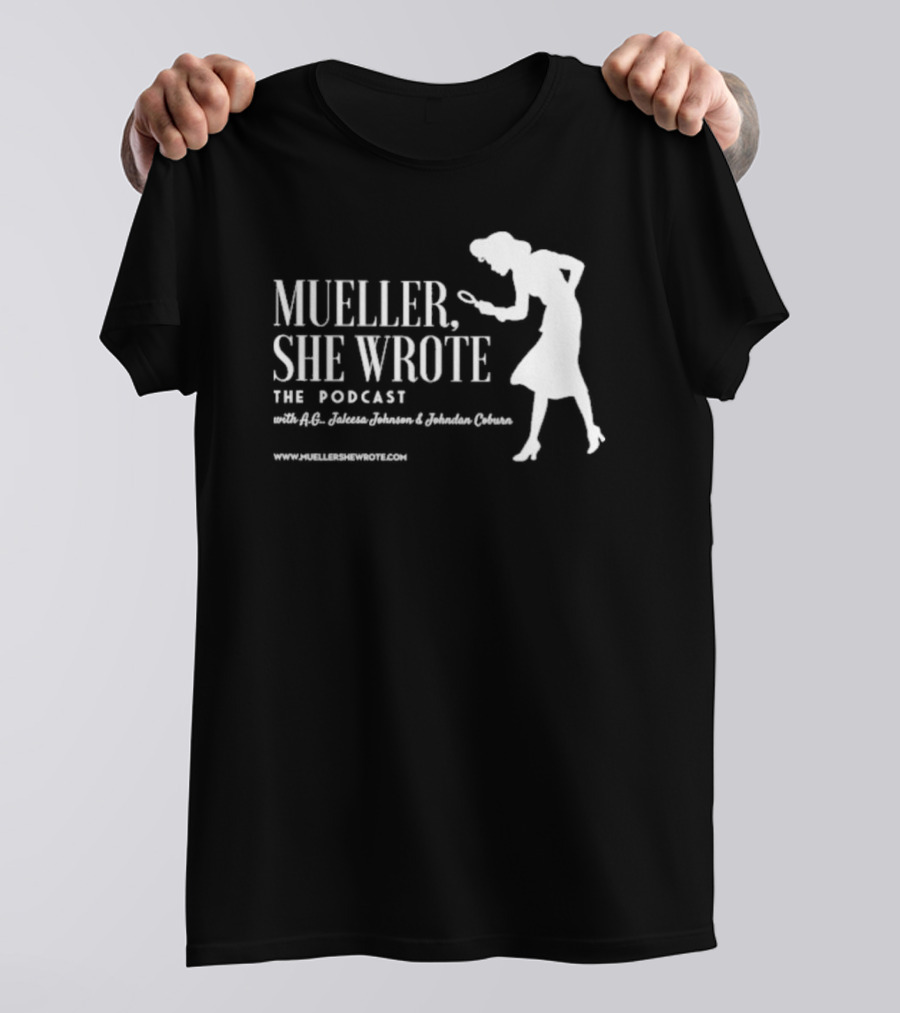 Mueller She Wrote The Podcast A.G. Jaleesa Johnson Jordan Coburn Detective T-Shirt