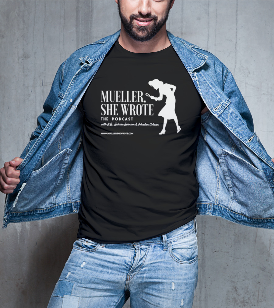 Mueller She Wrote The Podcast A.G. Jaleesa Johnson Jordan Coburn Detective T-Shirt