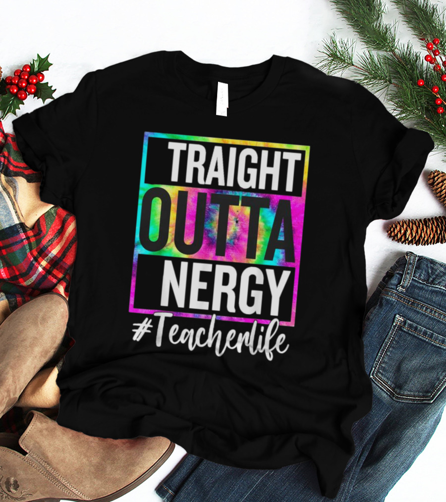 Straight Outta Energy #TeacherLife Tie-Dye T-Shirt