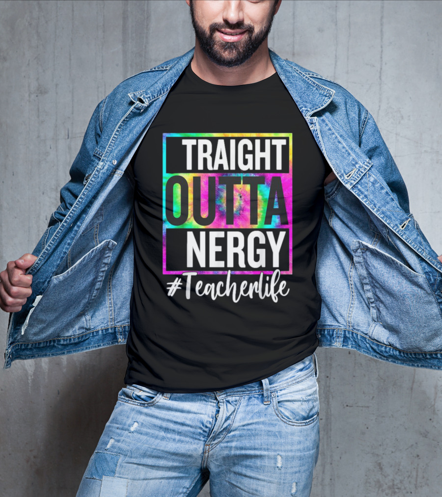 Straight Outta Energy #TeacherLife Tie-Dye T-Shirt