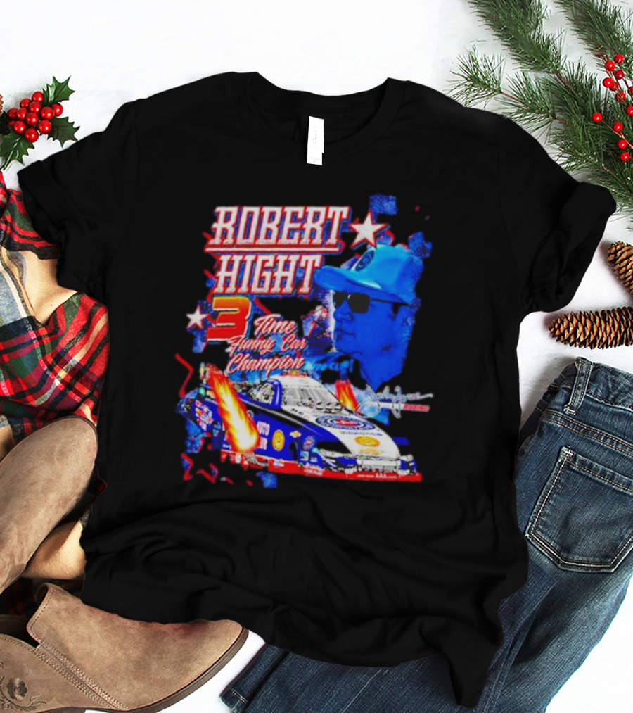Robert Hight 3 Time Funny Car Champion Racing T-Shirt