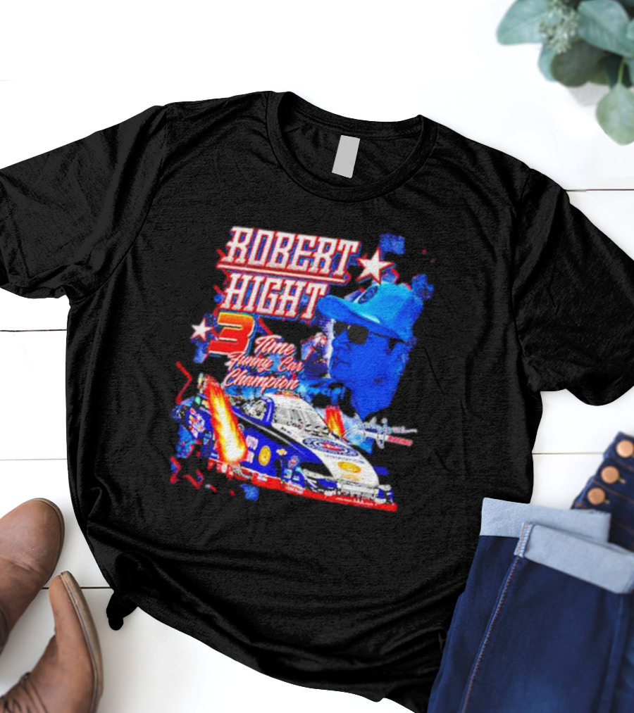 Robert Hight 3 Time Funny Car Champion Racing T-Shirt