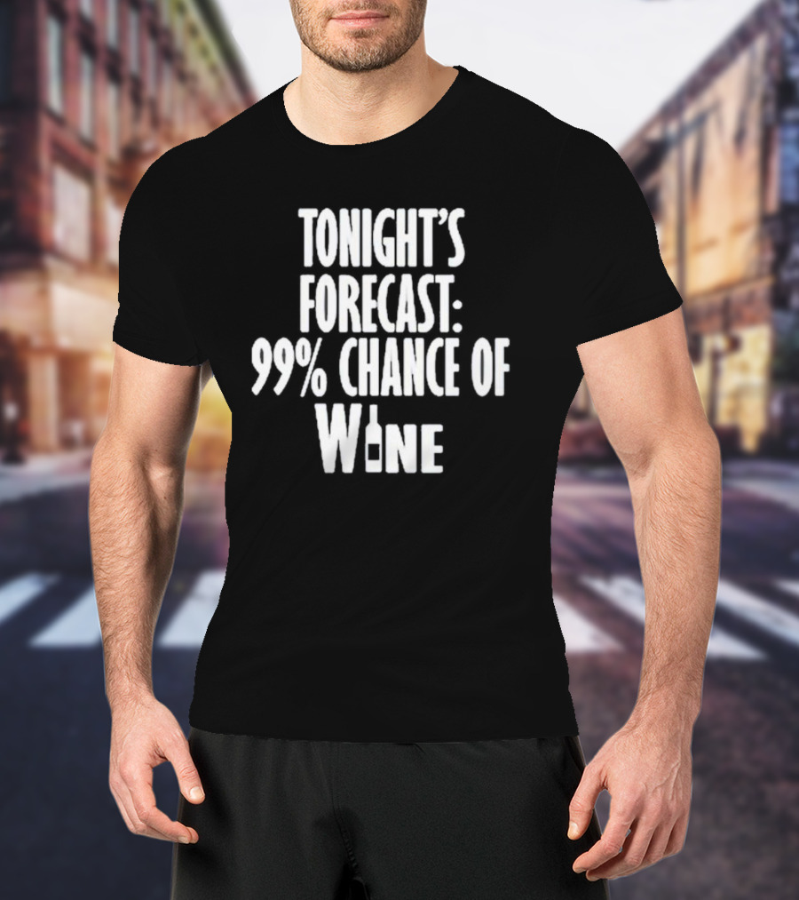 Tonight's Forecast 99% Chance Of Wine With Bottle T-Shirt