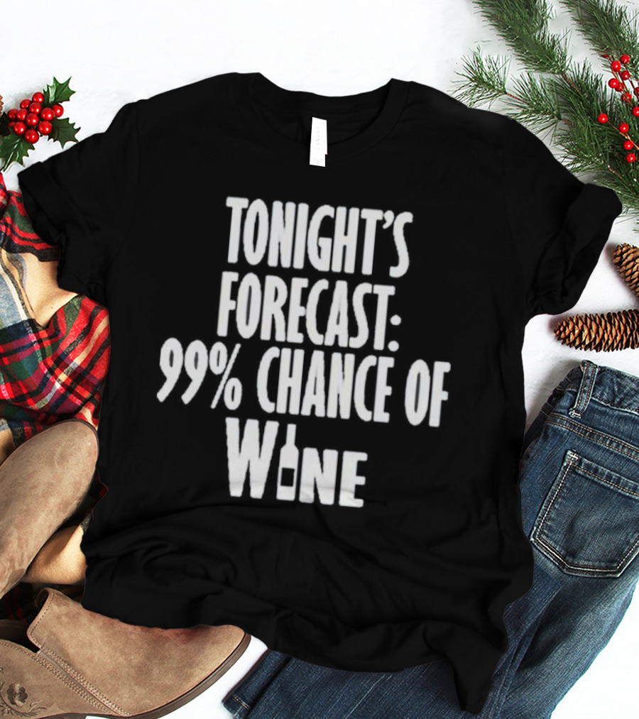 Tonight's Forecast 99% Chance Of Wine With Bottle T-Shirt