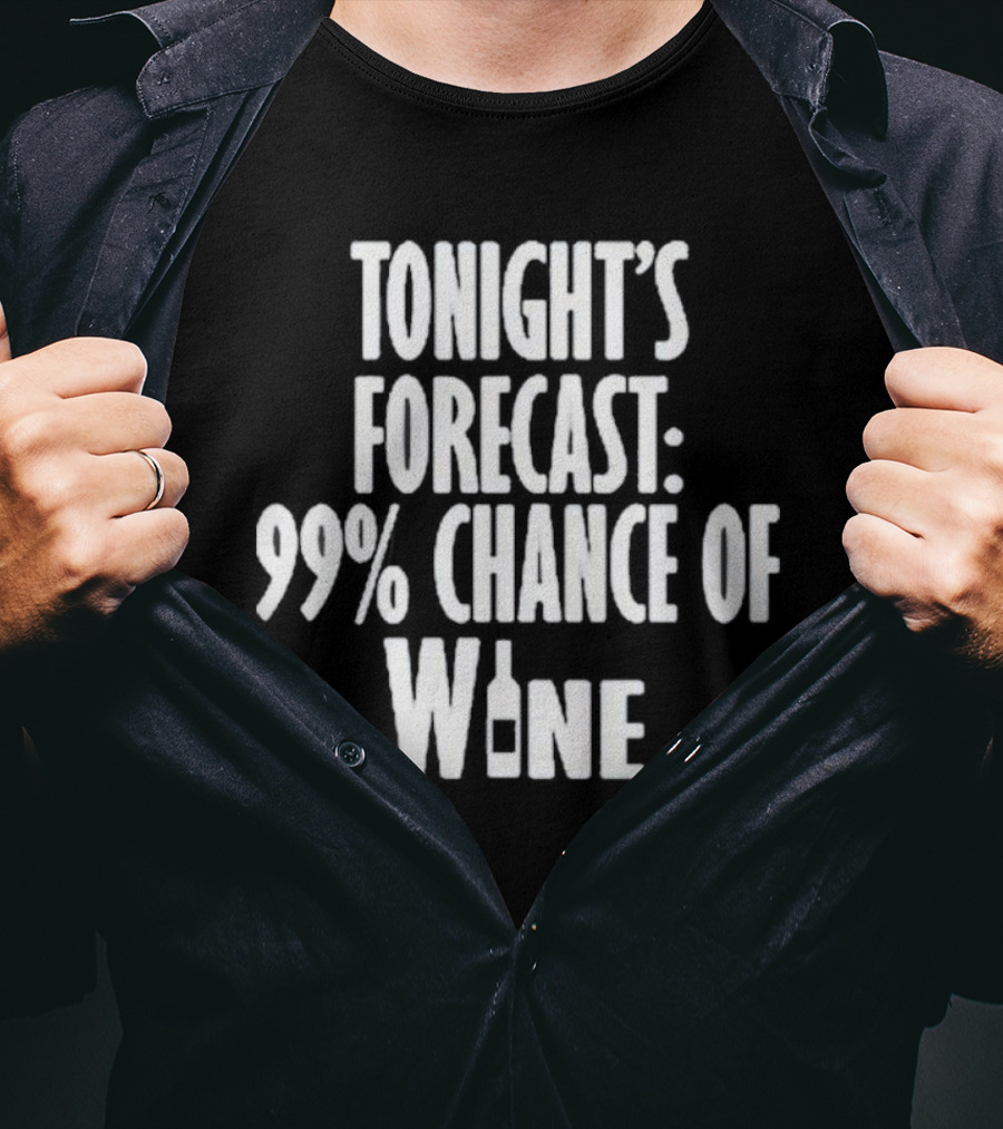 Tonight's Forecast 99% Chance Of Wine With Bottle T-Shirt