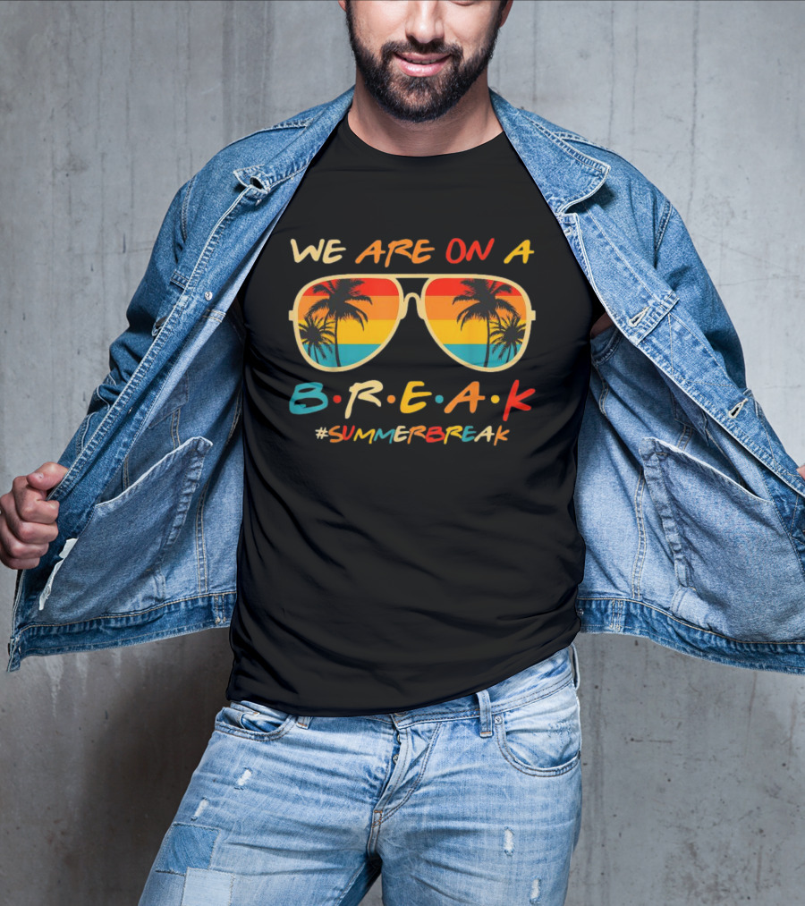 We Are On A Break Summer Break Sunglasses Palm Trees T-Shirt
