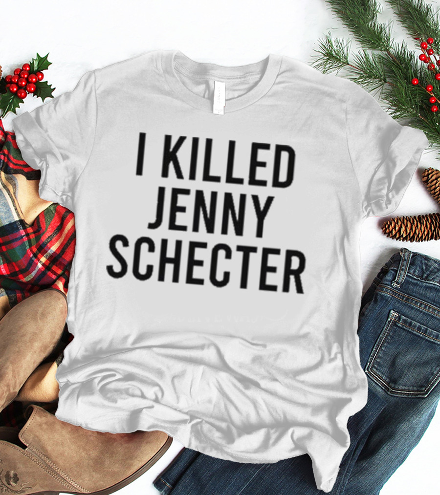 I Killed Jenny Schecter T-Shirt