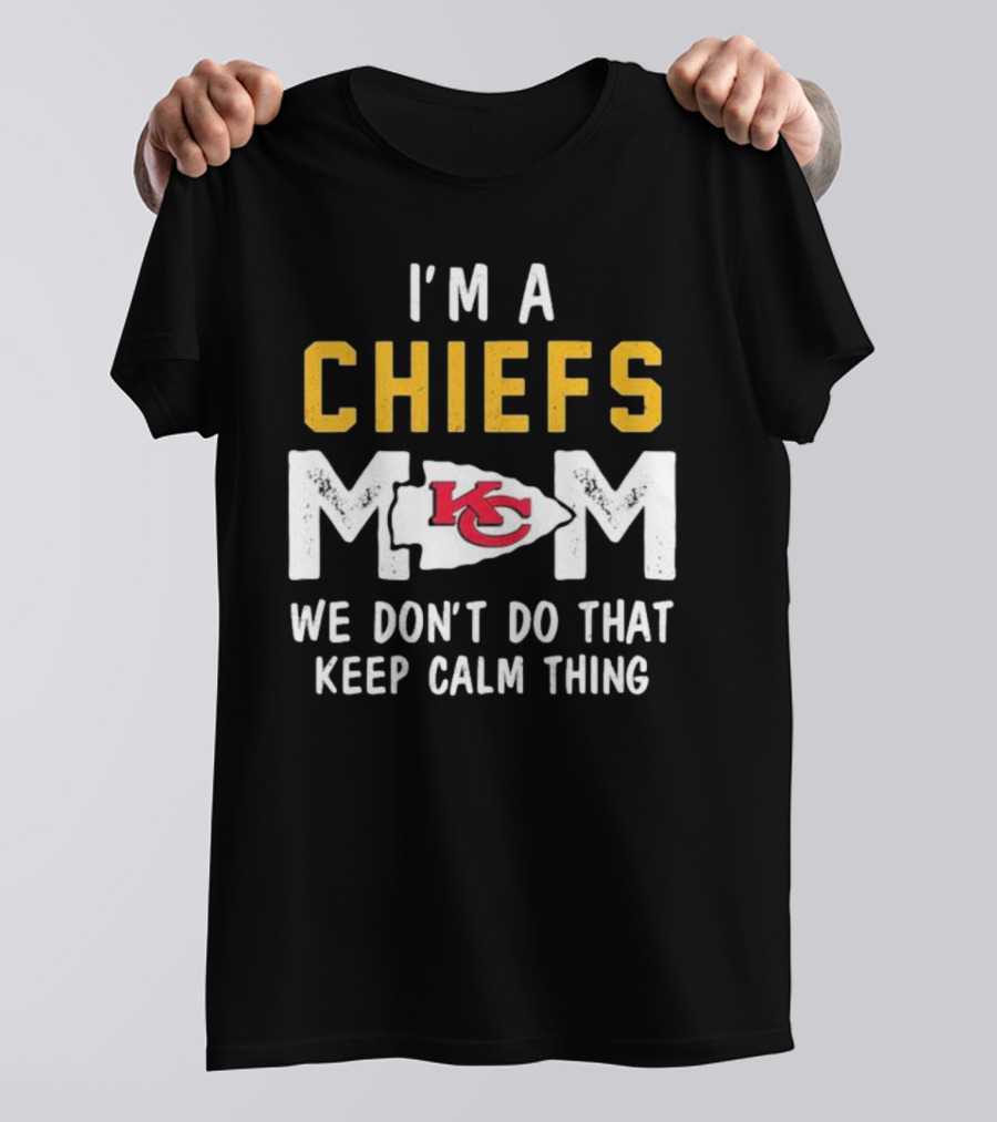 Kansas City Chiefs Mom We Don't Do That Keep Calm Thing T-Shirt