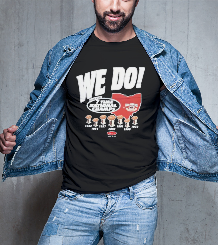We Do Home Of The 7 Times National Champs Ohio State Buckeyes Columbus T-Shirt