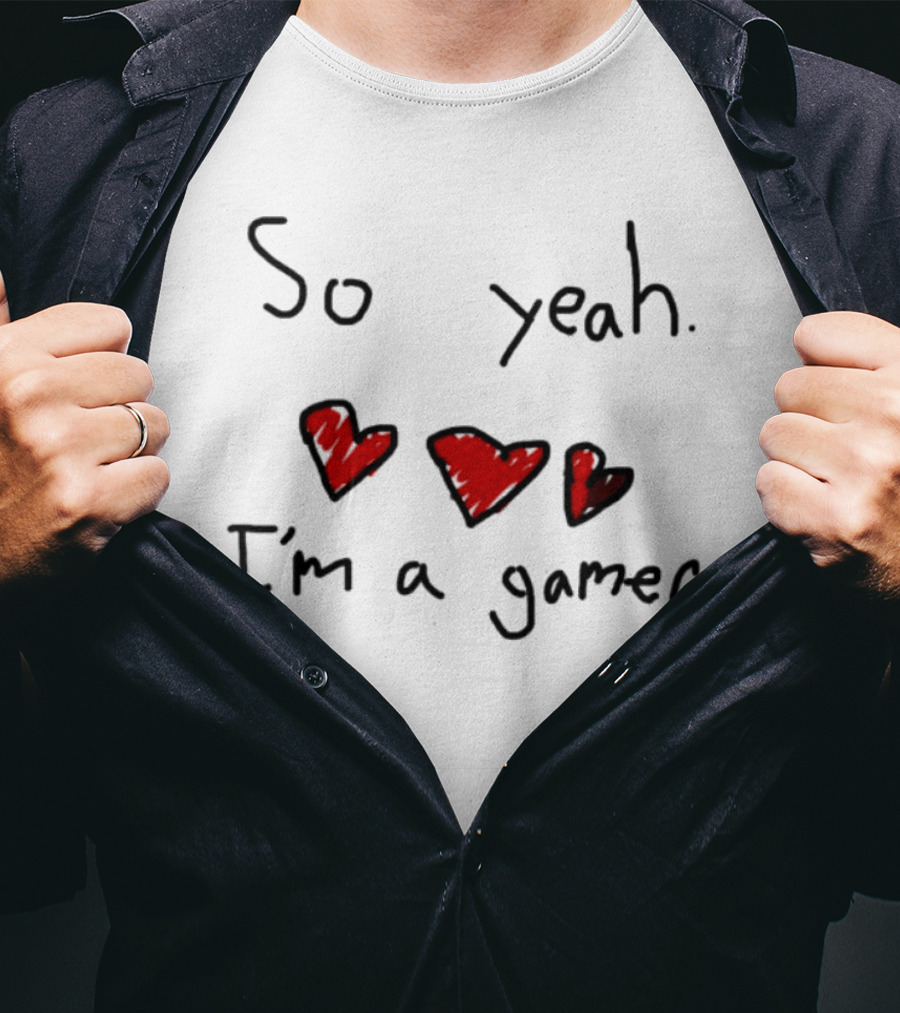 So Yeah I'm A Gamer With Red Hearts T-Shirt