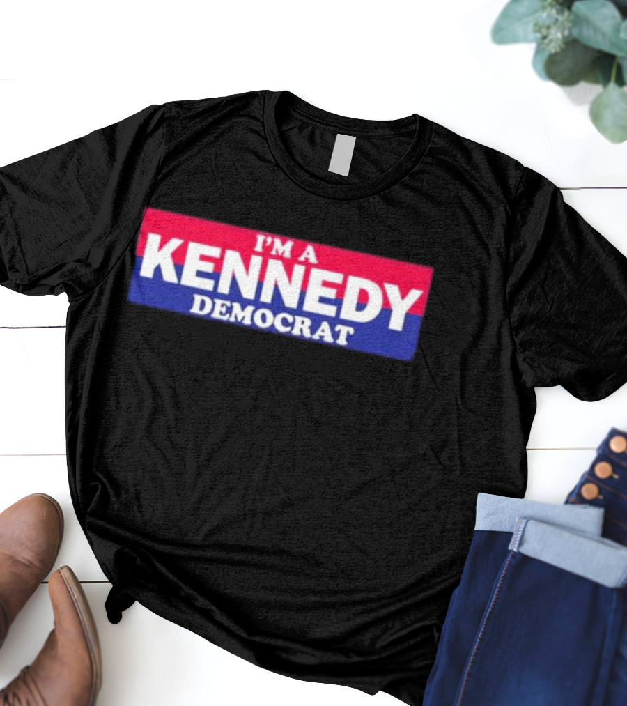 Bonfire Merch I'M A KENNEDY DEMOCRAT T-Shirt