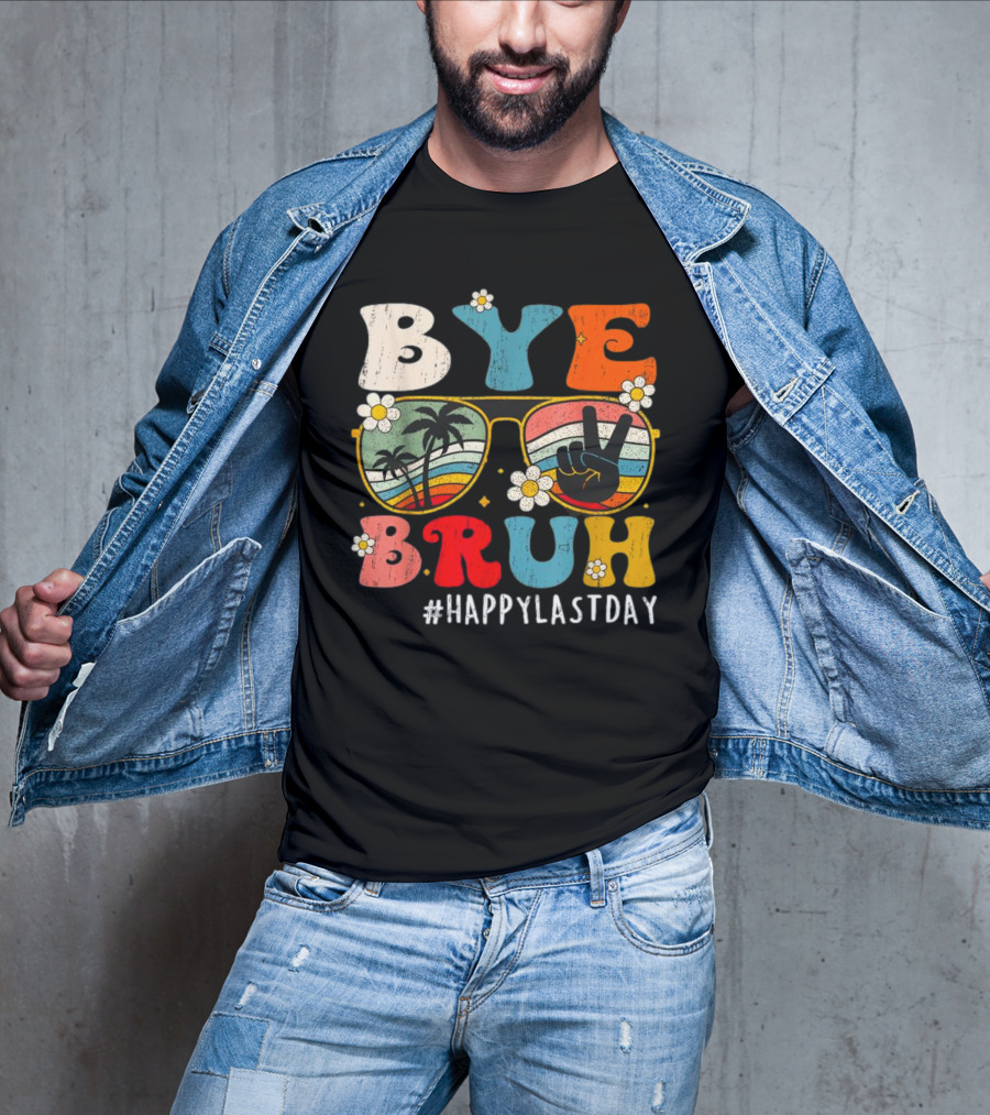 Bye Bruh Happy Last Day Sunglasses Peace Sign Retro Palm Trees T-Shirt