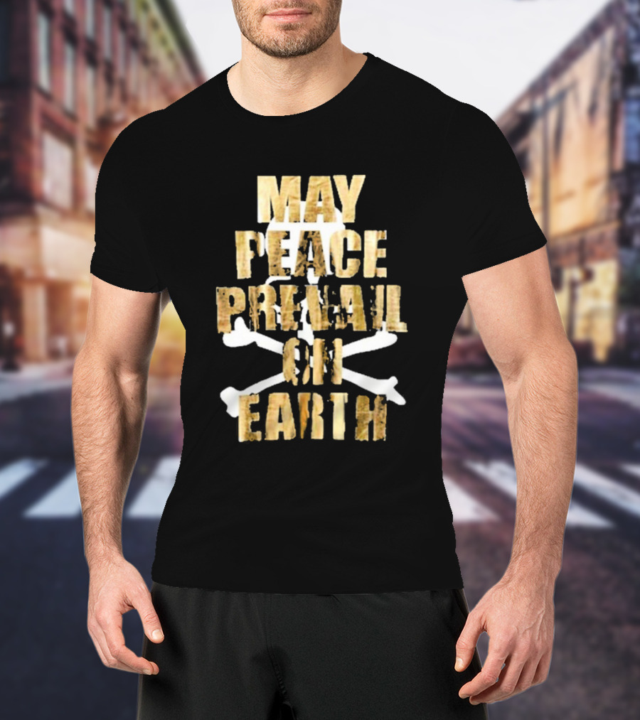 MAY PEACE PREVAIL ON EARTH With Crossbones T-Shirt