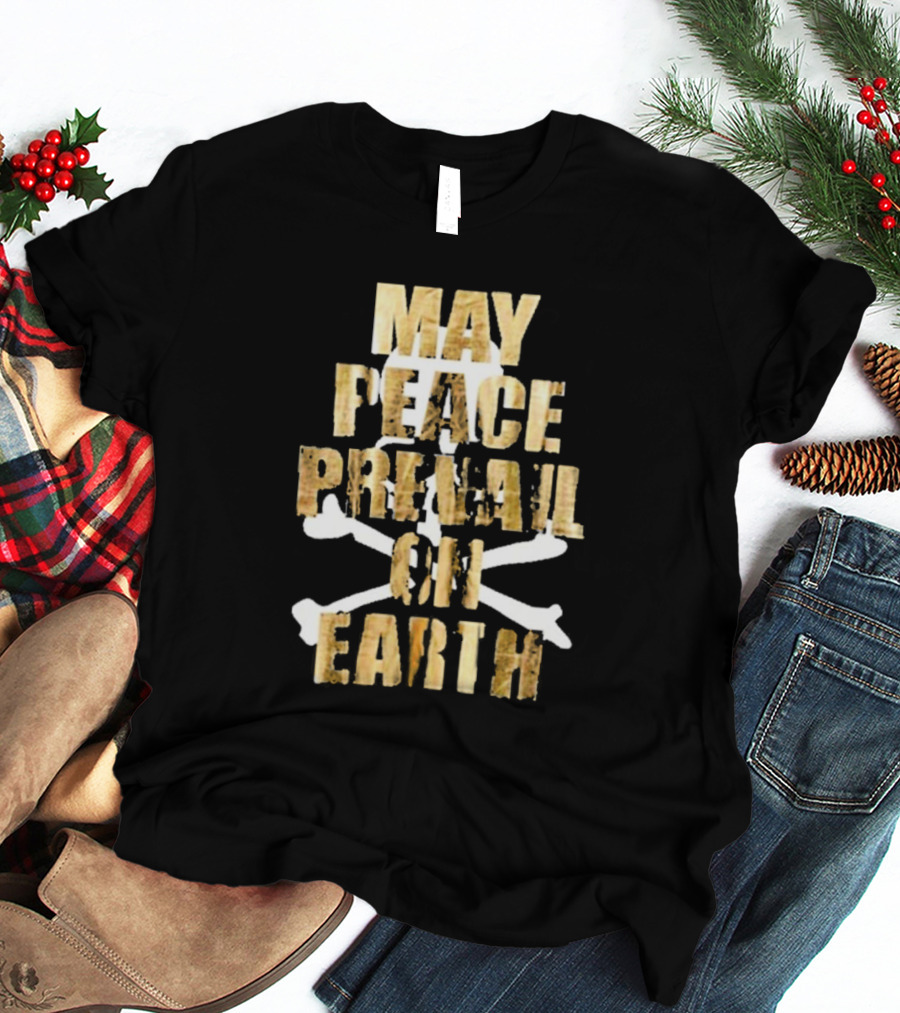 MAY PEACE PREVAIL ON EARTH With Crossbones T-Shirt