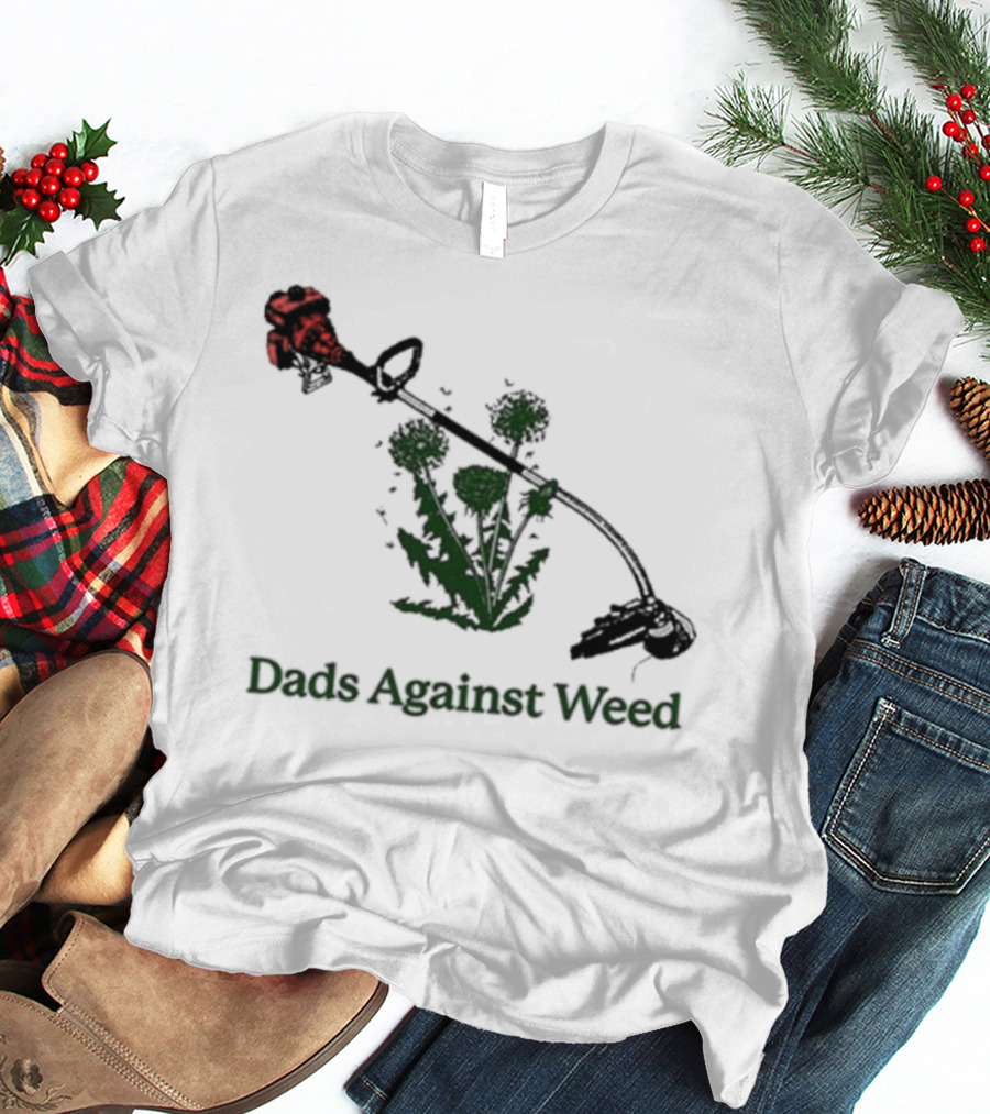 Dads Against Weed Funny Dad Lawn Humor T-Shirt