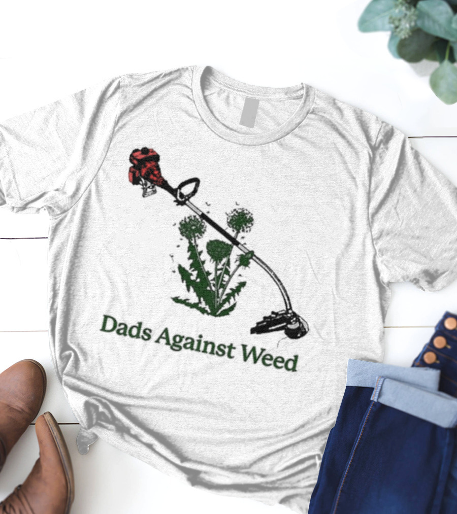 Dads Against Weed Funny Dad Lawn Humor T-Shirt