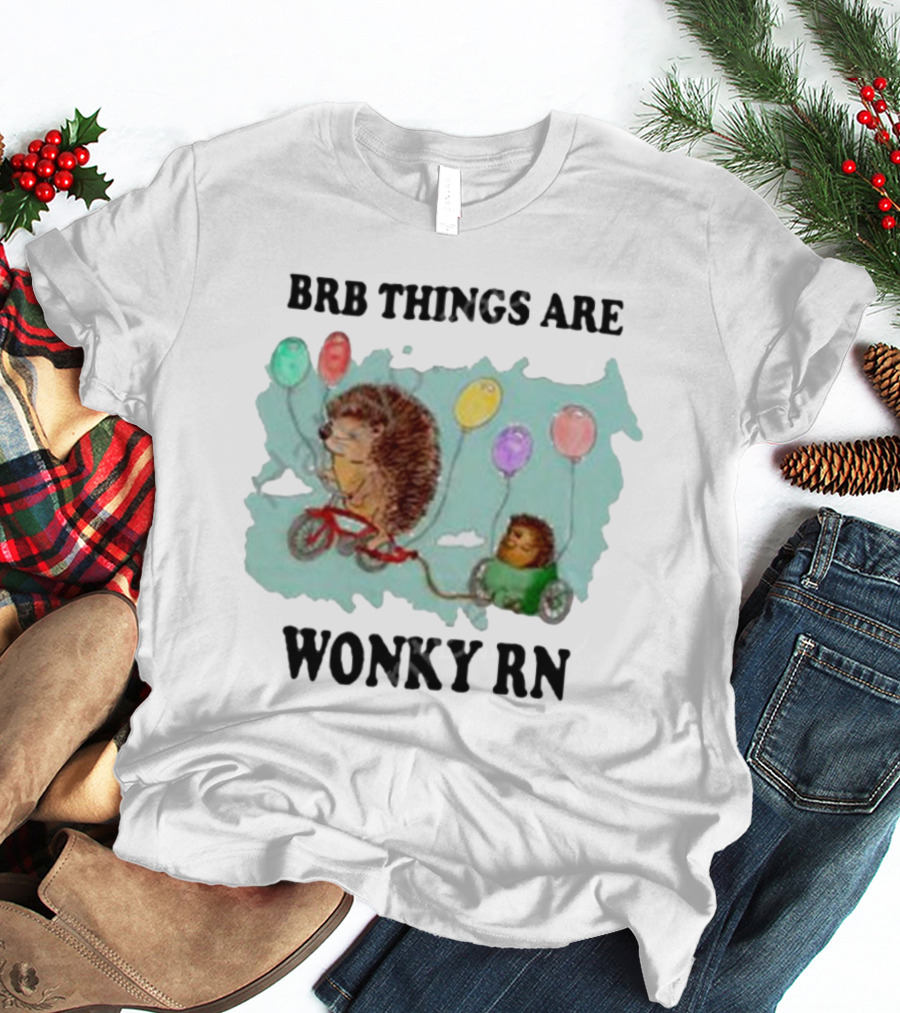 Brb Things Are Wonky Rn Hedgehog Balloons Bicycle Justin's Art Store T-Shirt