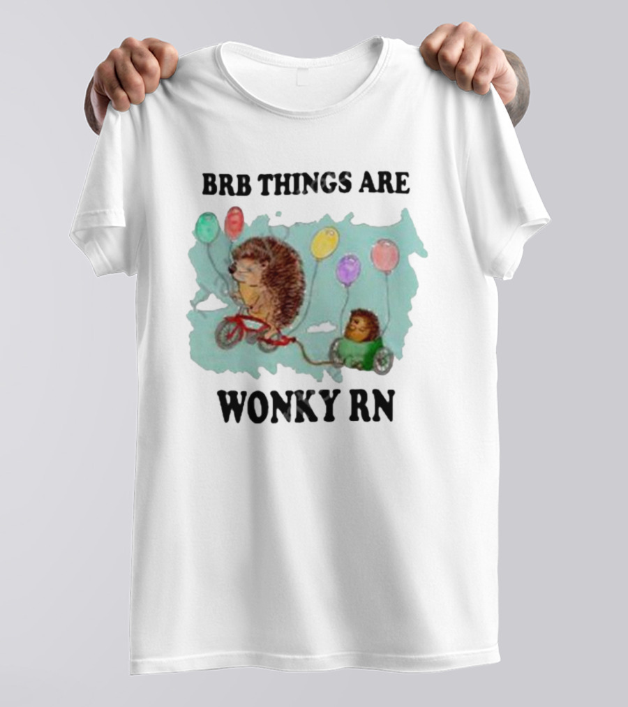 Brb Things Are Wonky Rn Hedgehog Balloons Bicycle Justin's Art Store T-Shirt