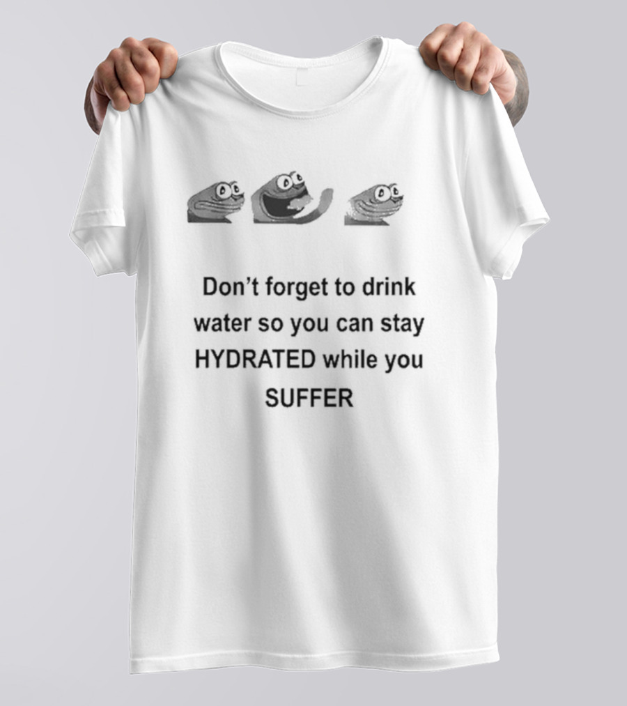 Don’t Forget To Drink Water So You Can Stay Hydrated While You Suffer Meme Frog Faces T-Shirt