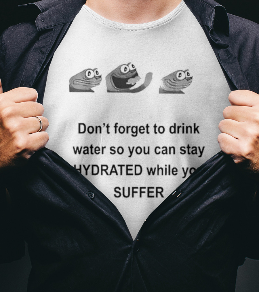 Don’t Forget To Drink Water So You Can Stay Hydrated While You Suffer Meme Frog Faces T-Shirt