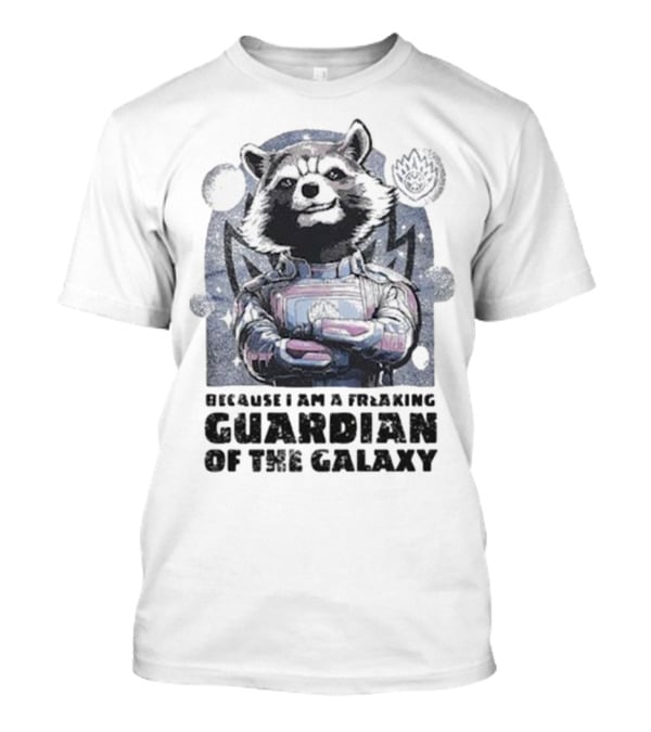 Rocket Raccoon Because I Am A Freaking Guardian Of The Galaxy T-Shirt