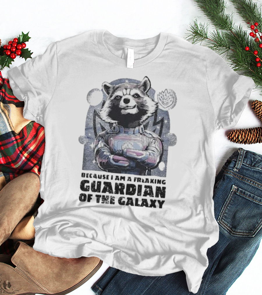 Rocket Raccoon Because I Am A Freaking Guardian Of The Galaxy T-Shirt
