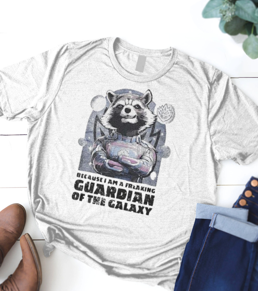 Rocket Raccoon Because I Am A Freaking Guardian Of The Galaxy T-Shirt