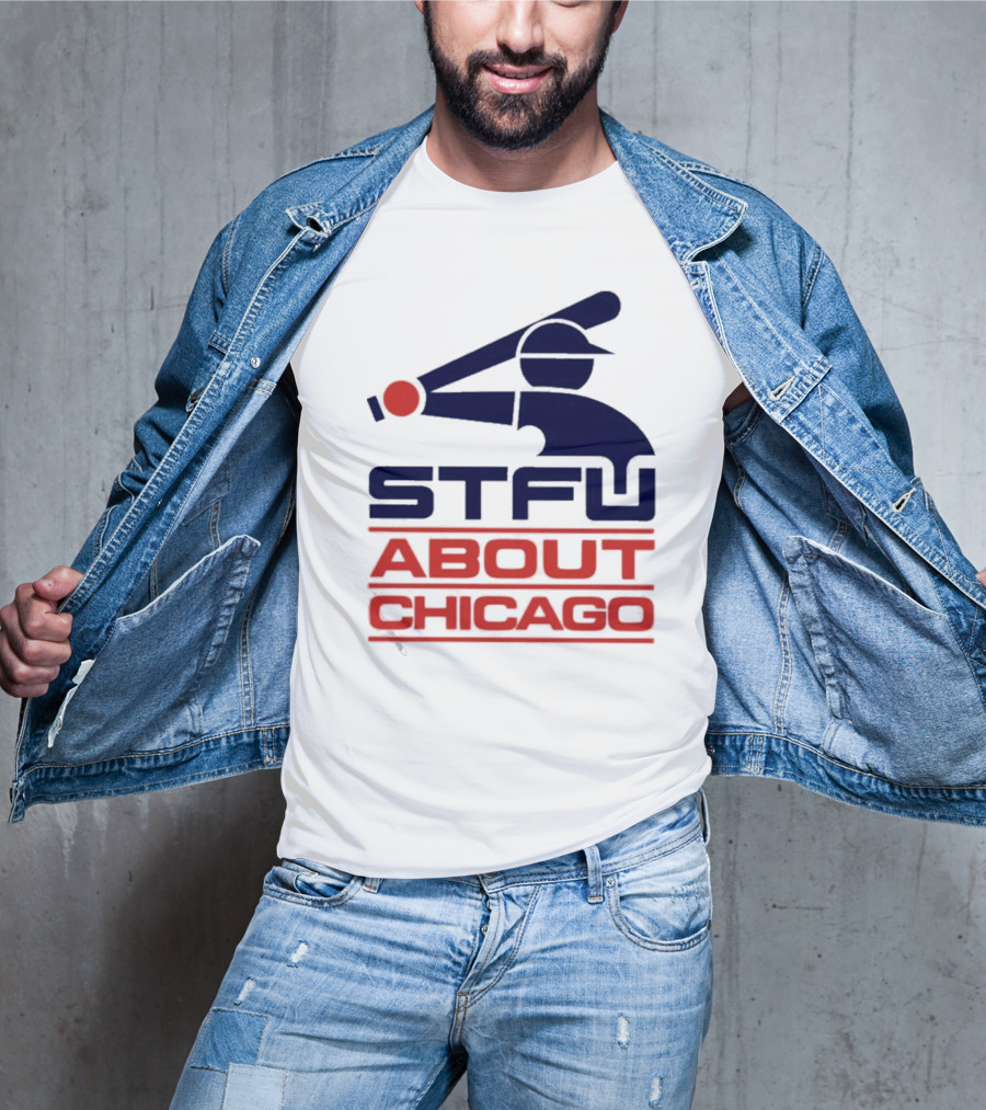 STFU About Chicago Baseball Player T-Shirt