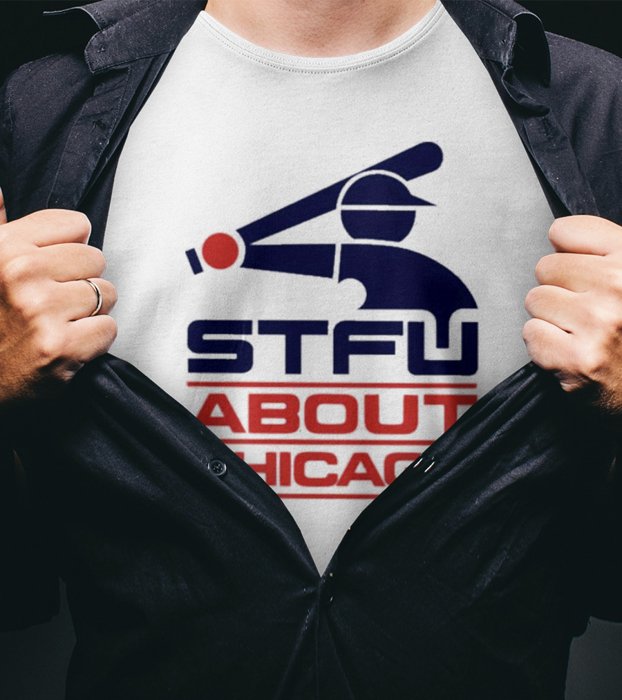 STFU About Chicago Baseball Player T-Shirt