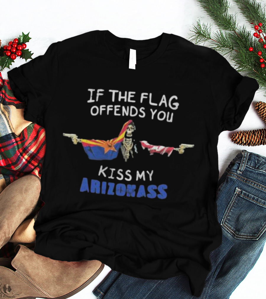 If The Flag Offends You Kiss My Arizona Ass T-Shirt
